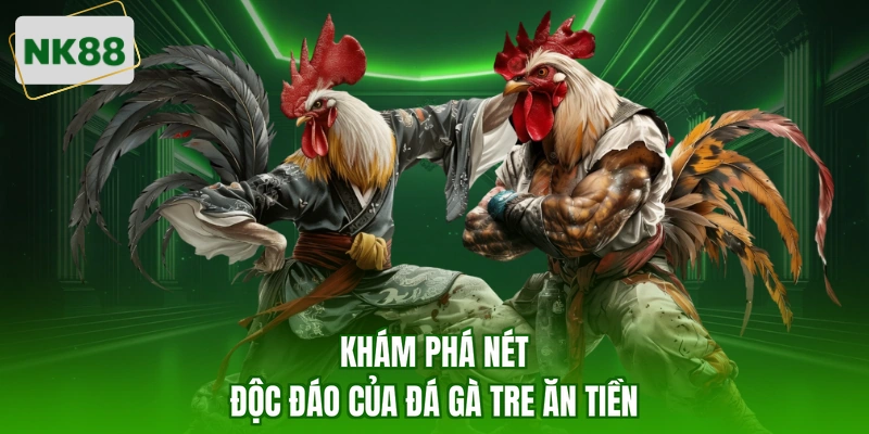 Khám phá nét độc đáo của đá gà tre ăn tiền