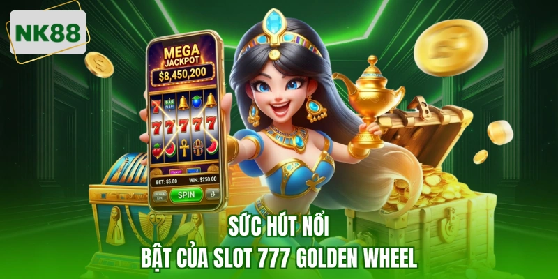 Sức hút nổi bật của slot  777 Golden Wheel